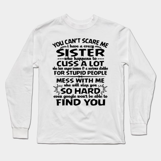 You can_t scare me I have a crazy sister Long Sleeve T-Shirt by Danielsmfbb